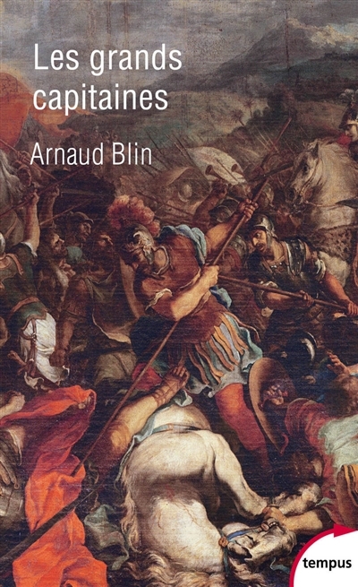 Grands capitaines (Les) : d'Alexandre le Grand à Giap  | Blin, Arnaud