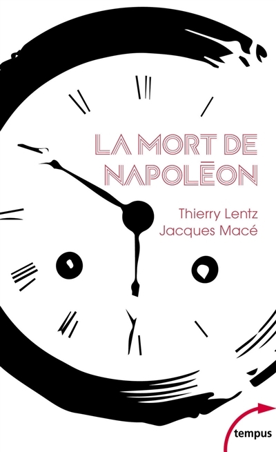 mort de Napoléon (La) : mythes, légendes et mystères  | Lentz, Thierry