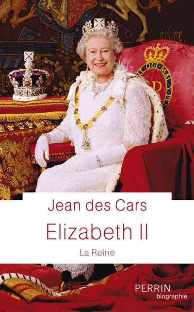 Elizabeth II : la reine | Des Cars, Jean
