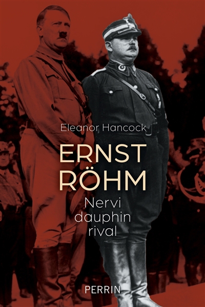 Ernst Röhm : nervi, dauphin, rival | Hancock, Eleanor (Auteur)