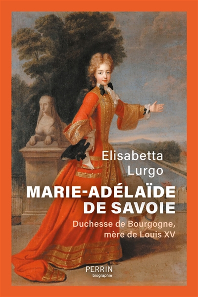 Marie-Adélaïde de Savoie : duchesse de Bourgogne, mère de Louis XV | Lurgo, Elisabetta