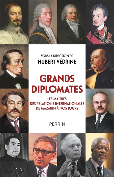 Grands diplomates : les maîtres des relations internationales de Mazarin à nos jours | 