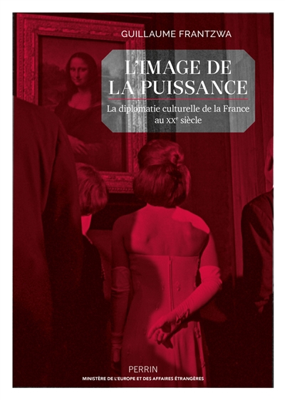 Image de la puissance (L') : la diplomatie culturelle de la France au XXe siècle | Frantzwa, Guillaume