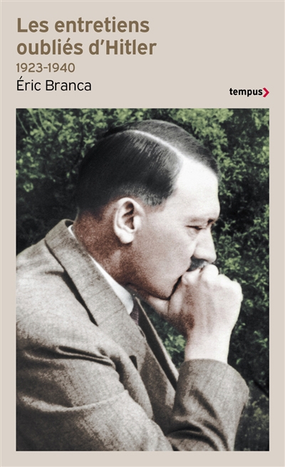 Entretiens oubliés d'Hitler 1923-1940 : "On m'insulte en répétant que je veux faire la guerre" (Les) | Branca, Eric (Auteur) | Hitler, Adolf (Auteur)