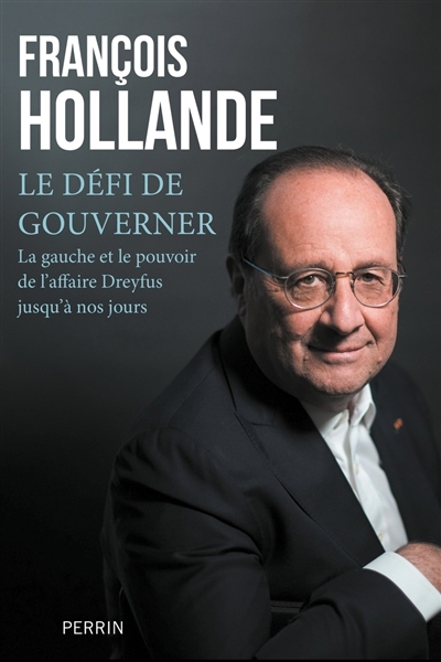 défi de gouverner : la gauche au pouvoir de l'affaire Dreyfus jusqu'à nos jours (Le) | Hollande, François (Auteur)