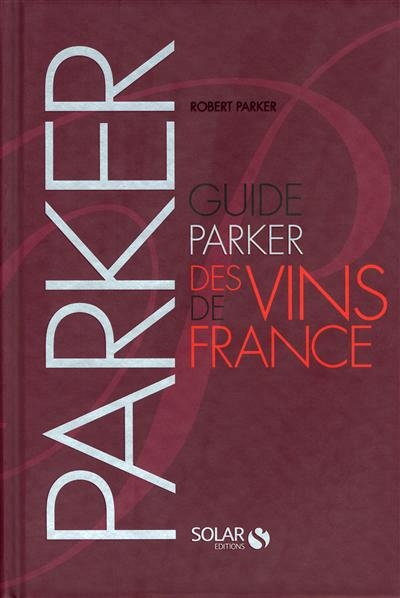 Guide Parker des vins de France | Parker, Robert M.