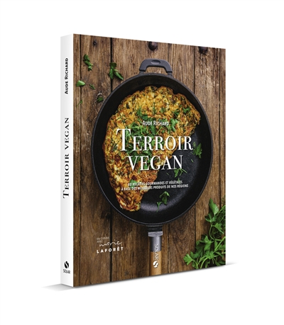 Terroir vegan : 80 recettes gourmandes et végétales à base des meilleurs produits de nos régions | Richard, Aude