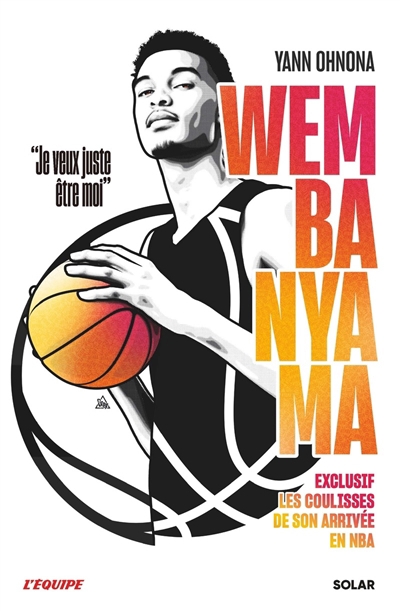 Wembanyama : je veux juste être moi : exclusif, les coulisses de son arrivée en NBA | Ohnona, Yann (Auteur)
