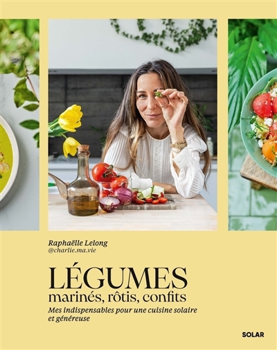 Légumes rôtis, laqués, confits : mes indispensables pour une cuisine solaire et généreuse | Lelong, Raphaëlle (Auteur)