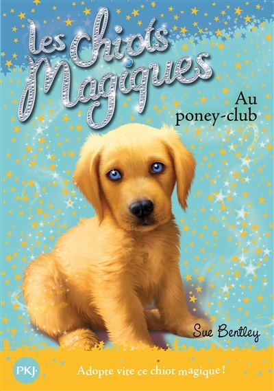 Chiots Magiques (Les) T.01 - Au poney-club | Bentley, Sue