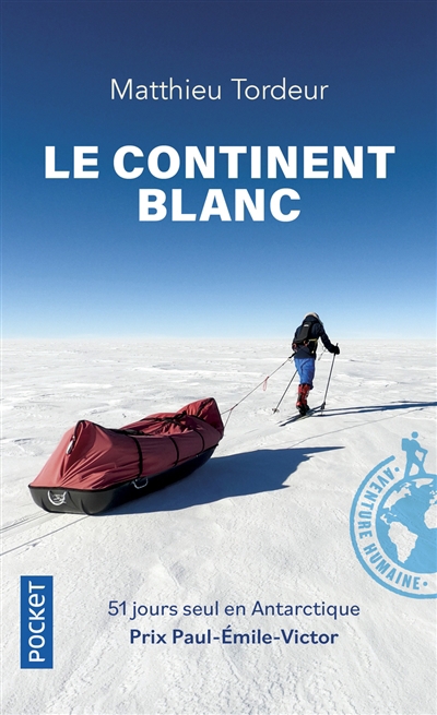 continent blanc : 51 jours seul en Antarctique (Le) | Tordeur, Matthieu
