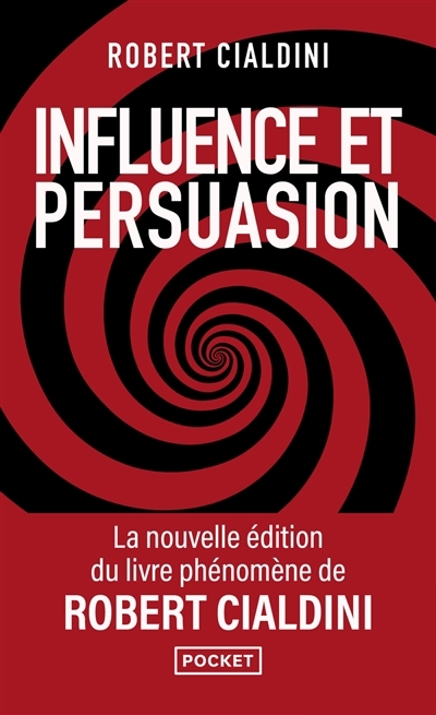 Influence et persuasion : comprendre et maîtriser les mécanismes de persuasion | Cialdini, Robert B. (Auteur)