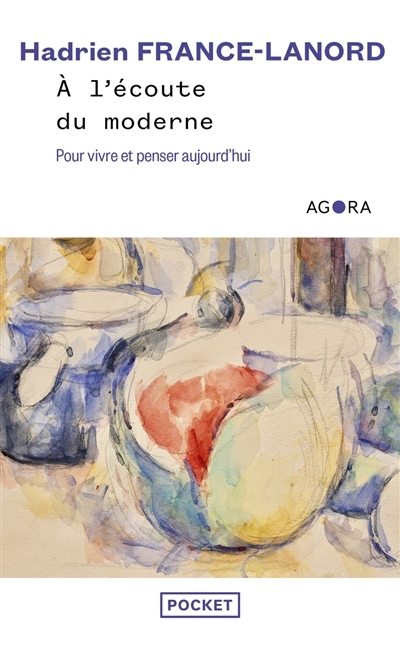 A l'écoute du moderne : pour vivre et penser aujourd'hui | France-Lanord, Hadrien (Auteur)