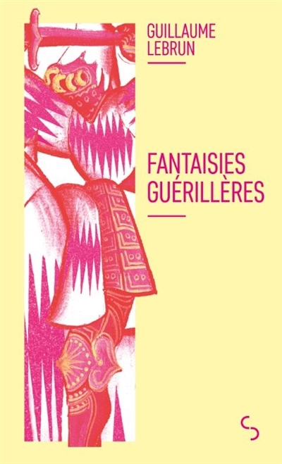 Fantaisies guérillères | Lebrun, Guillaume (Auteur)