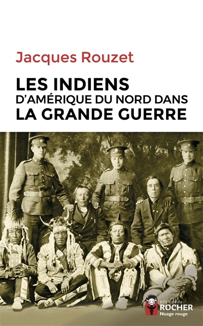 Indiens d'Amérique du Nord dans la Grande Guerre, 1917-1918 (Les) | Rouzet, Jacques