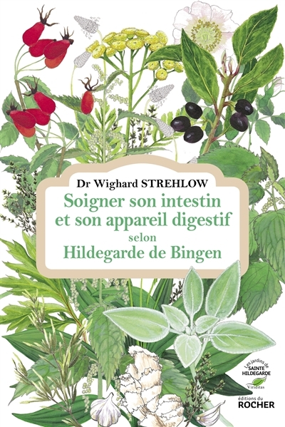 Soigner son intestin et son appareil digestif selon Hildegarde de Bingen | Strehlow, Wighard