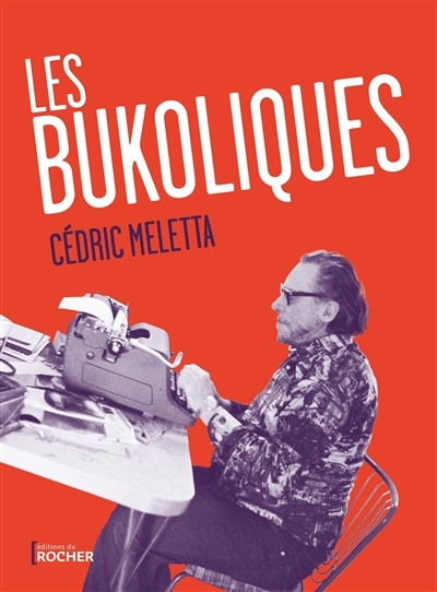 Les bukoliques : variations sur Bukowski | Meletta, Cédric