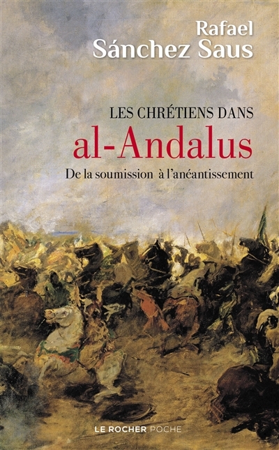 Les chrétiens dans al-Andalus : de la soumission à l'anéantissement | Sanchez Saus, Rafael