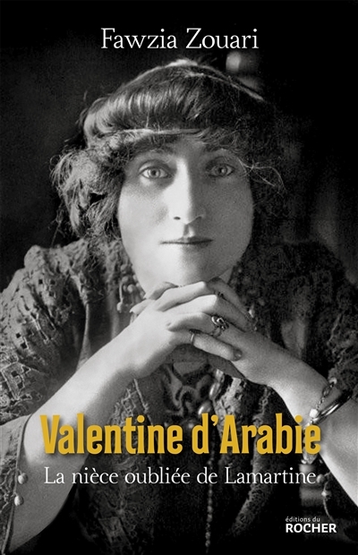 Valentine d'Arabie : La nièce oubliée de Lamartine | Zouari, Fawzia