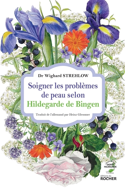 Soigner les problèmes de peau selon Hildegarde de Bingen | Strehlow, Wighard