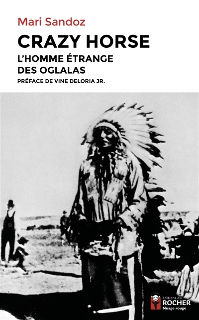 Crazy Horse : l'homme étrange des Oglalas | Sandoz, Mari