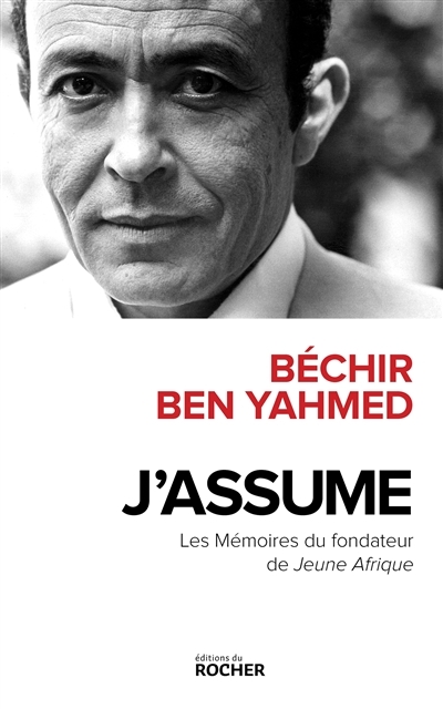 J'assume : les mémoires du fondateur de Jeune Afrique | Ben Yahmed, Béchir