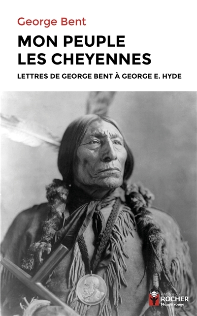 Mon peuple les Cheyennes | Bent, George