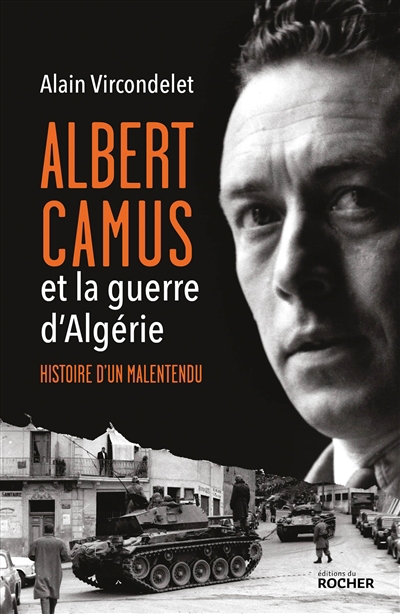 Albert Camus et la guerre d'Algérie : histoire d'un malentendu | Vircondelet, Alain