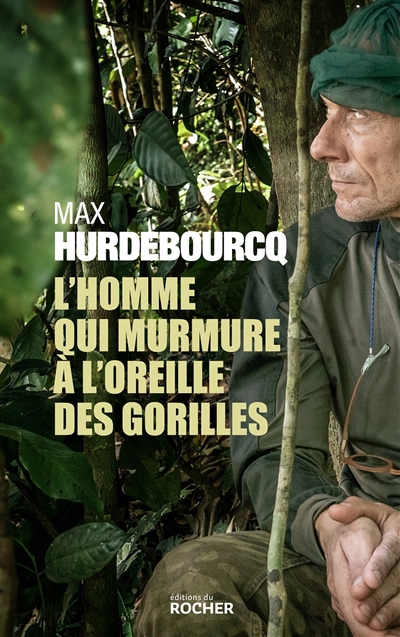 L'homme qui murmure à l'oreille des gorilles | Hurdebourcq, Max