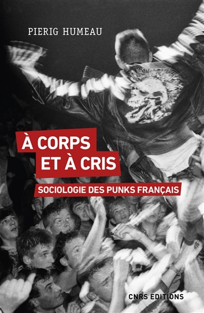 A corps et à cris : sociologie des punks français  | Humeau, Pierig