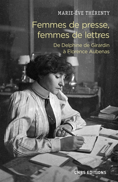 Femmes de presse, femmes de lettres : de Delphine de Girardin à Florence Aubenas | Thérenty, Marie-Eve