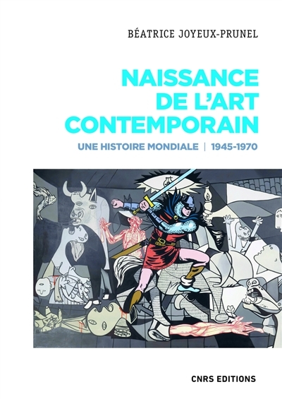 Naissance de l'art contemporain 1945-1970 : une histoire mondiale | Joyeux-Prunel, Béatrice 