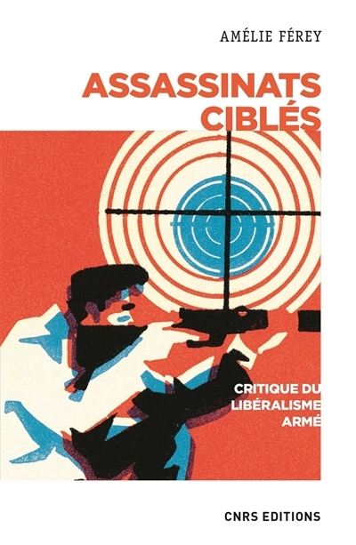 Assassinats ciblés : critique du libéralisme armé | Férey, Amélie