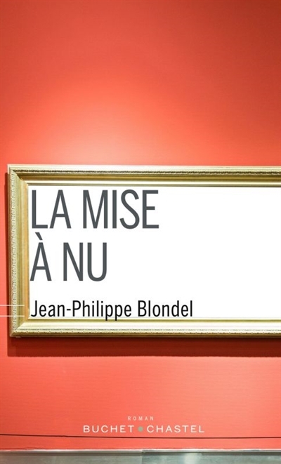 mise à nu (La) | Blondel, Jean-Philippe