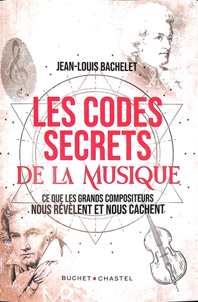 codes secrets de la musique  (Les): ce que les grands compositeurs nous révèlent et nous cachent  | Bachelet, Jean-Louis
