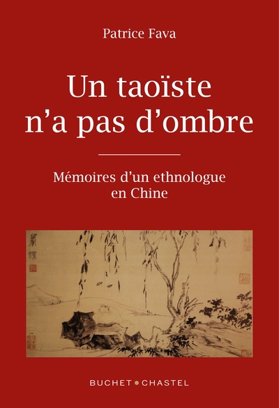 Un taoïste n'a pas d'ombre : mémoires d'un ethnologue en Chine | Fava, Patrice (Auteur)