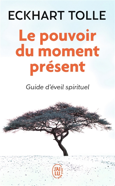 Pouvoir du moment présent (Le) : guide d'éveil spirituel | Tolle, Eckhart