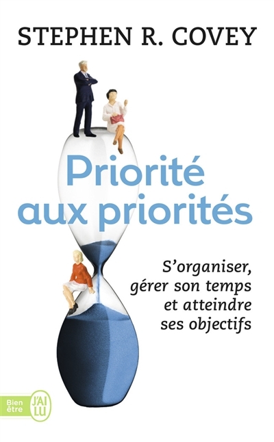 Priorité aux priorités : S'organiser, gérer son temps et atteindre ses objectifs | Covey, Stephen R.