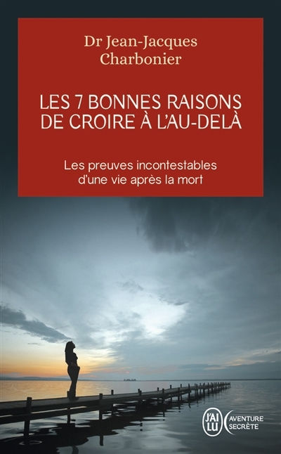 7 bonnes raisons de croire à l'au-delà (Les) | Charbonier, Jean-Jacques