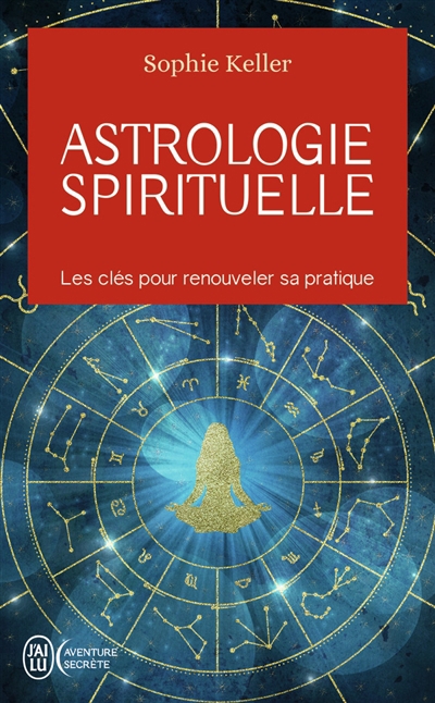 Astrologie spirituelle : les clés pour renouveler sa pratique | Keller, Sophie