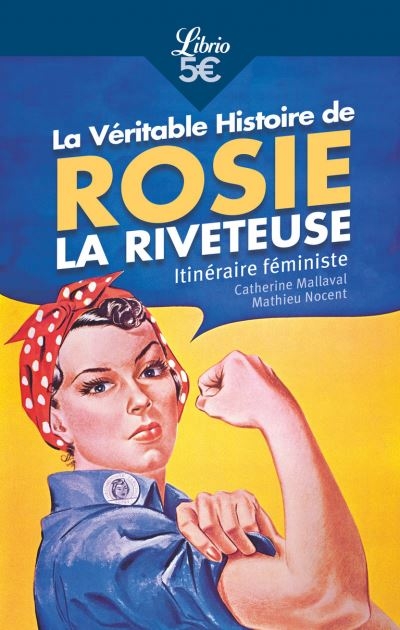 Véritable histoire de Rosie la riveteuse (La) : itinéraire féministe  | Mallaval, Catherine