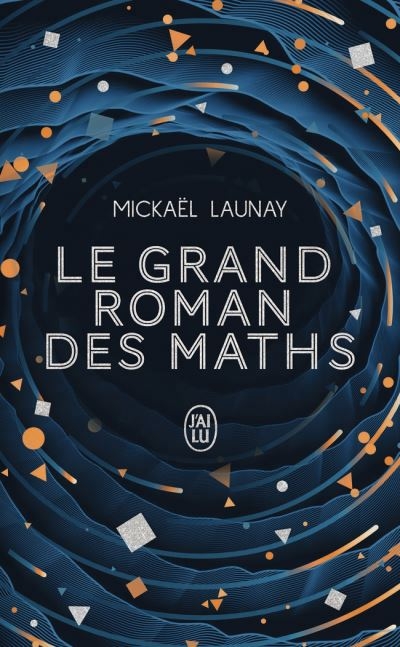 Le grand roman des maths : de la préhistoire à nos jours | Launay, Mickaël