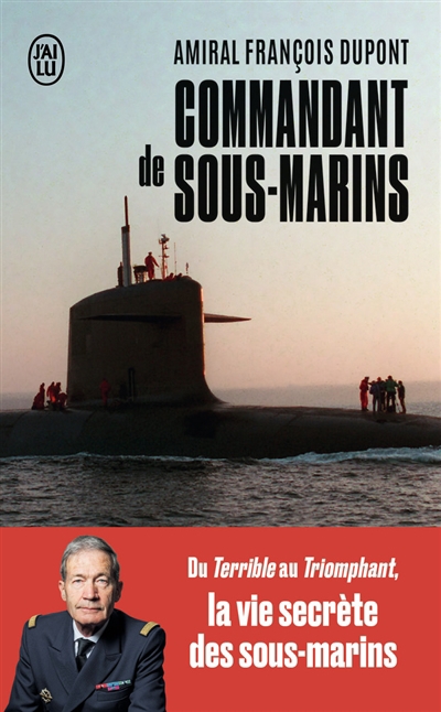 Commandant de sous-marins : du Terrible au Triomphant, la vie secrète des sous-marins | Dupont, François