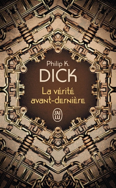 vérité avant-dernière (La) | Dick, Philip K.