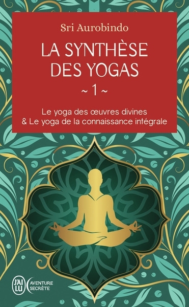 Yoga des oeuvres divines ; Le yoga de la connaissance intégrale (Le) | Aurobindo, Shri (Auteur)