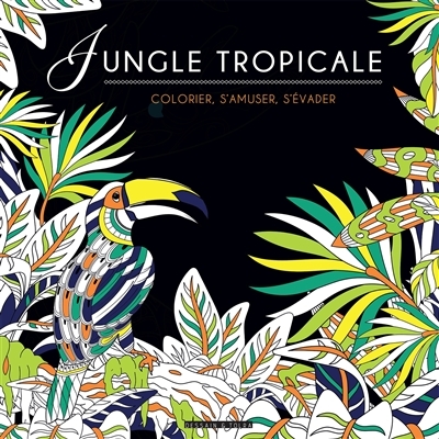 Jungle tropicale : colorier, s'amuser, s'évader  | 
