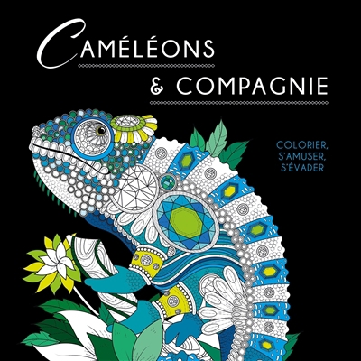 Caméléons & compagnie : colorier, s'amuser, s'évader | 