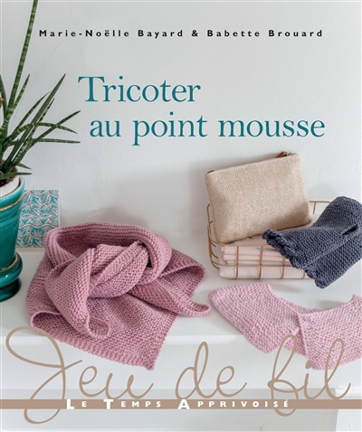 Tricoter au point mousse | Bayard, Marie-Noëlle