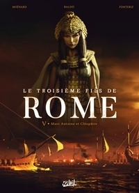 Le troisième fils de Rome T.05 - Marc Antoine et Cléopâtre | Moënard, Laurent