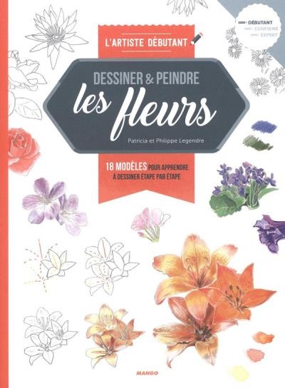Dessiner et peindre les fleurs | Legendre, Patricia